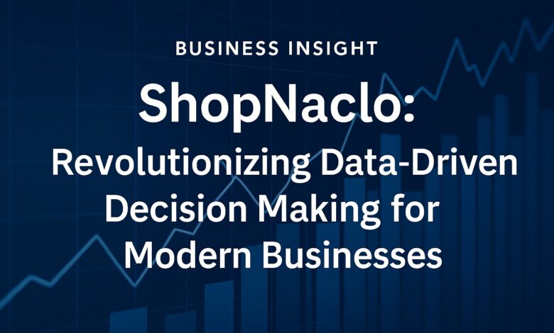 Business Insight ShopNaclo: Revolutionizing Data-Driven Decision Making for Modern Businesses