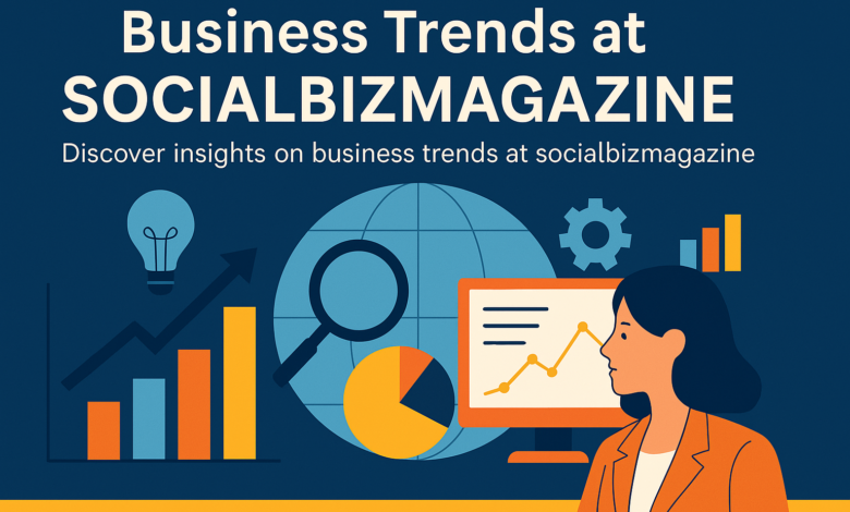 Business Trends at SocialBizMagazine: A Comprehensive Guide to Staying Ahead in the Business World