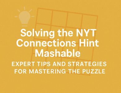 Solving the NYT Connections Hint Mashable: Expert Tips and Strategies for Mastering the Puzzle